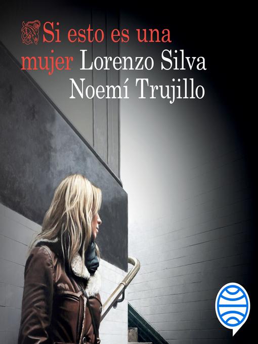 Title details for Si esto es una mujer by Lorenzo Silva - Available